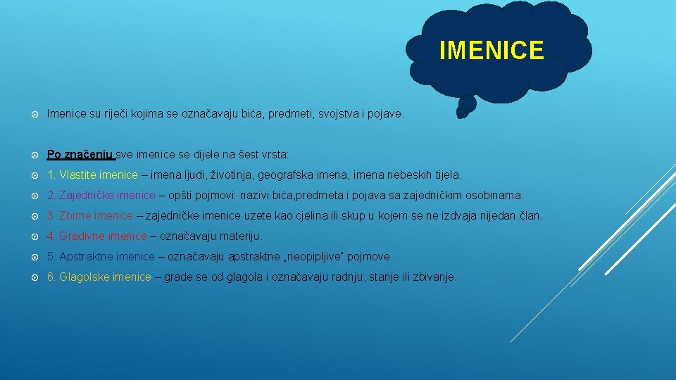 IMENICE Imenice su riječi kojima se označavaju bića, predmeti, svojstva i pojave. Po značenju