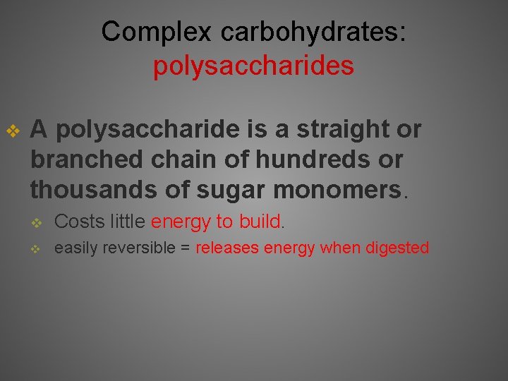Complex carbohydrates: polysaccharides v A polysaccharide is a straight or branched chain of hundreds