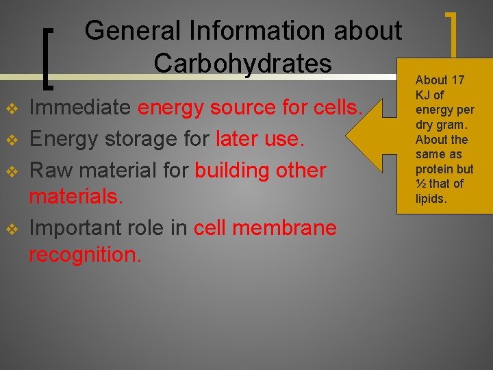 General Information about Carbohydrates v v Immediate energy source for cells. Energy storage for