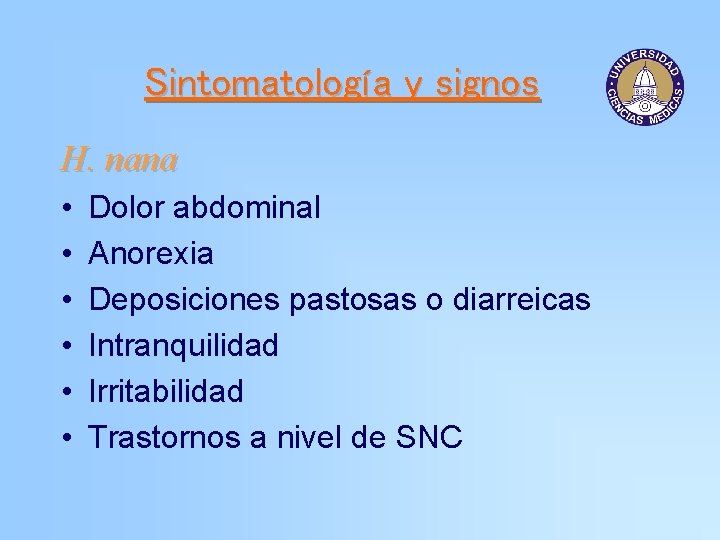 Sintomatología y signos H. nana • • • Dolor abdominal Anorexia Deposiciones pastosas o