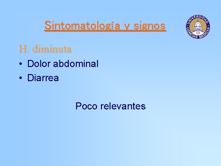 Sintomatología y signos H. diminuta • Dolor abdominal • Diarrea Poco relevantes 