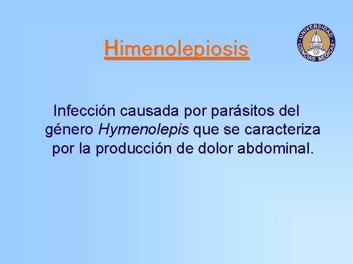 Himenolepiosis Infección causada por parásitos del género Hymenolepis que se caracteriza por la producción