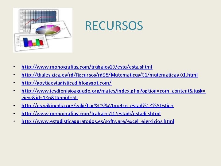RECURSOS • • http: //www. monografias. com/trabajos 10/esta. shtml http: //thales. cica. es/rd/Recursos/rd 98/Matematicas/01/matematicas-01.