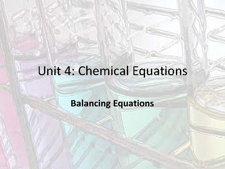 Unit 4: Chemical Equations Balancing Equations 