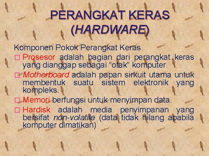 PERANGKAT KERAS (HARDWARE) Komponen Pokok Perangkat Keras � Prosesor adalah bagian dari perangkat keras