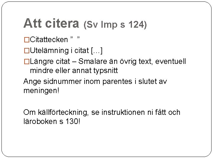 Att citera (Sv Imp s 124) �Citattecken ” ” �Utelämning i citat […] �Längre