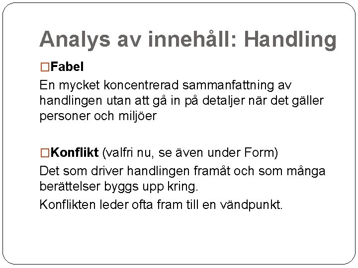 Analys av innehåll: Handling �Fabel En mycket koncentrerad sammanfattning av handlingen utan att gå