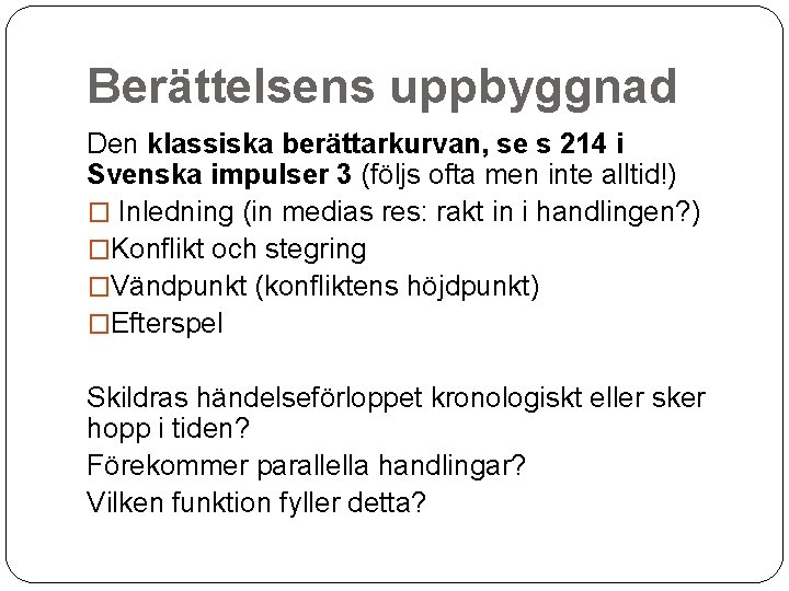 Berättelsens uppbyggnad Den klassiska berättarkurvan, se s 214 i Svenska impulser 3 (följs ofta