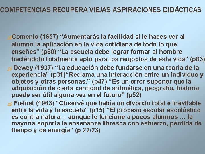 COMPETENCIAS RECUPERA VIEJAS ASPIRACIONES DIDÁCTICAS Comenio (1657) “Aumentarás la facilidad si le haces ver