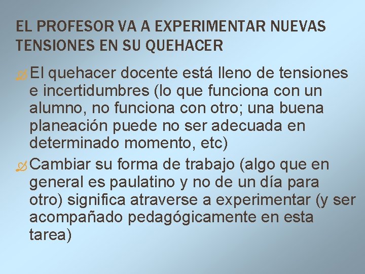 EL PROFESOR VA A EXPERIMENTAR NUEVAS TENSIONES EN SU QUEHACER El quehacer docente está