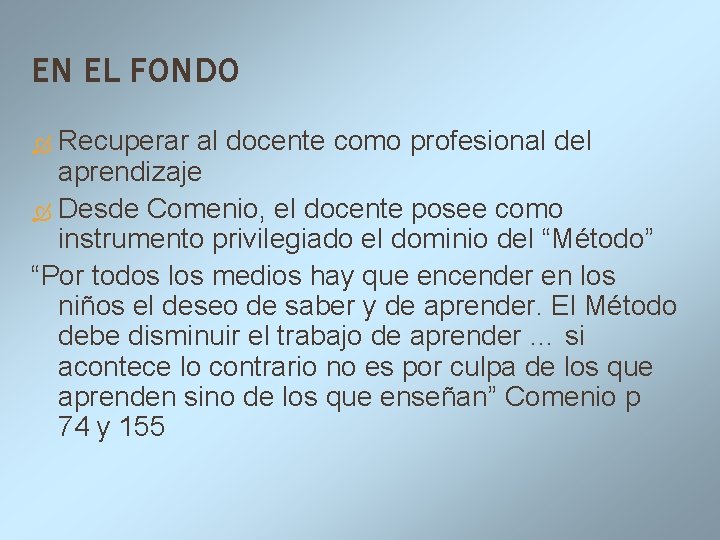 EN EL FONDO Recuperar al docente como profesional del aprendizaje Desde Comenio, el docente