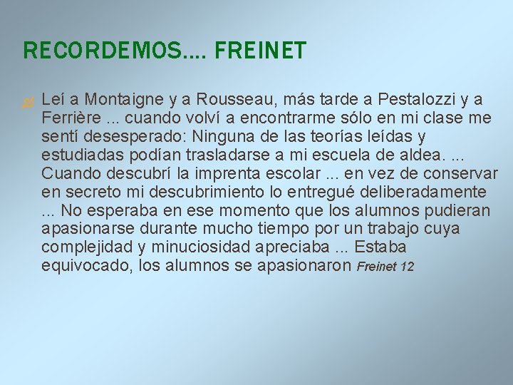 RECORDEMOS. . FREINET Leí a Montaigne y a Rousseau, más tarde a Pestalozzi y