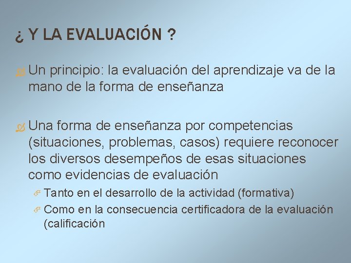 ¿ Y LA EVALUACIÓN ? Un principio: la evaluación del aprendizaje va de la