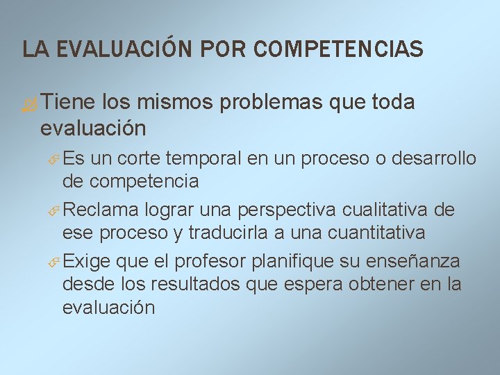 LA EVALUACIÓN POR COMPETENCIAS Tiene los mismos problemas que toda evaluación Es un corte