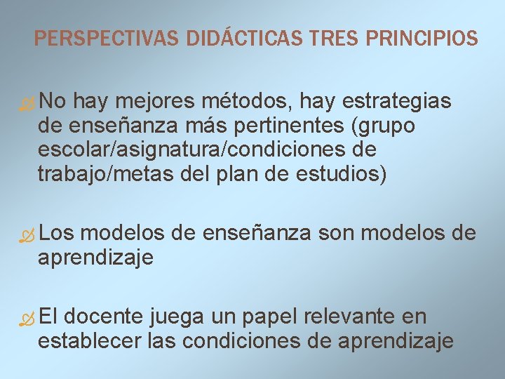 PERSPECTIVAS DIDÁCTICAS TRES PRINCIPIOS No hay mejores métodos, hay estrategias de enseñanza más pertinentes