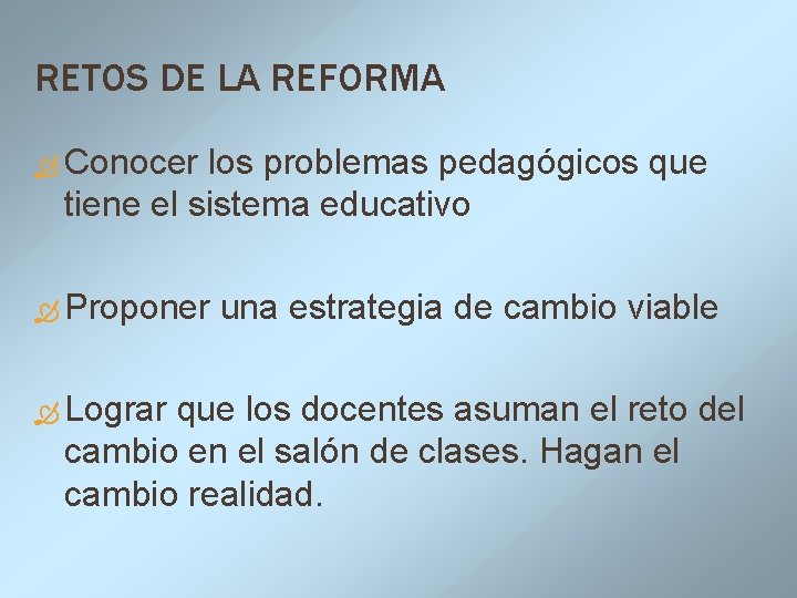 RETOS DE LA REFORMA Conocer los problemas pedagógicos que tiene el sistema educativo Proponer