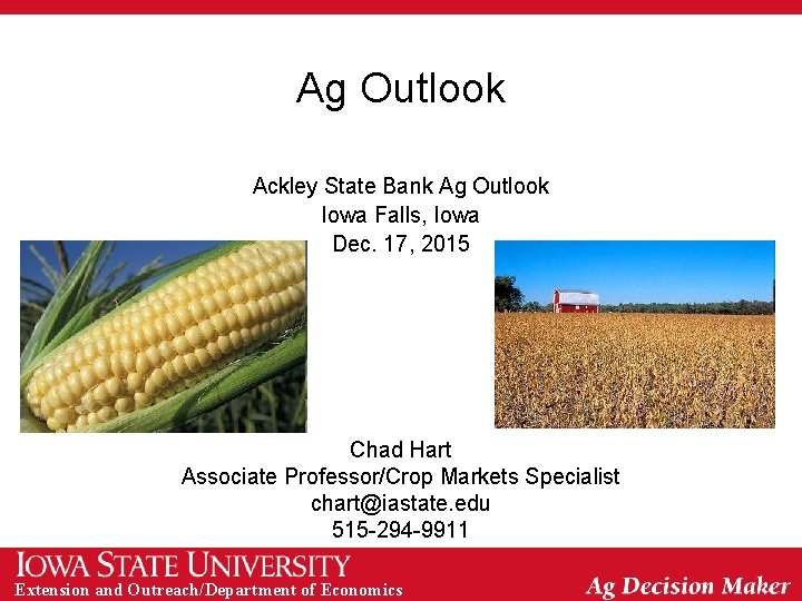Ag Outlook Ackley State Bank Ag Outlook Iowa Falls, Iowa Dec. 17, 2015 Chad