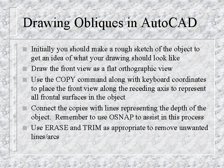 Drawing Obliques in Auto. CAD n n n Initially you should make a rough