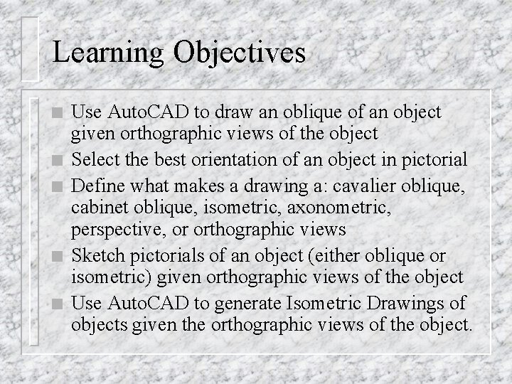 Learning Objectives n n n Use Auto. CAD to draw an oblique of an