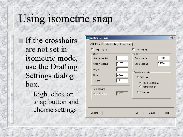 Using isometric snap n If the crosshairs are not set in isometric mode, use