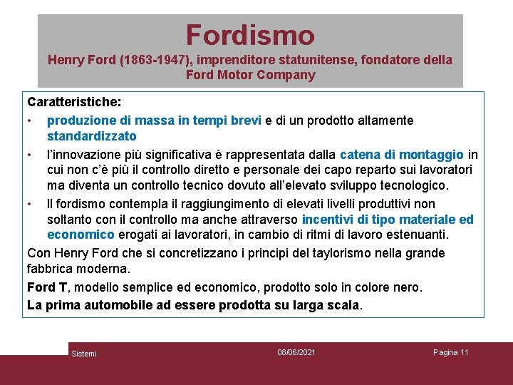 Fordismo Henry Ford (1863 -1947), imprenditore statunitense, fondatore della Ford Motor Company Caratteristiche: •
