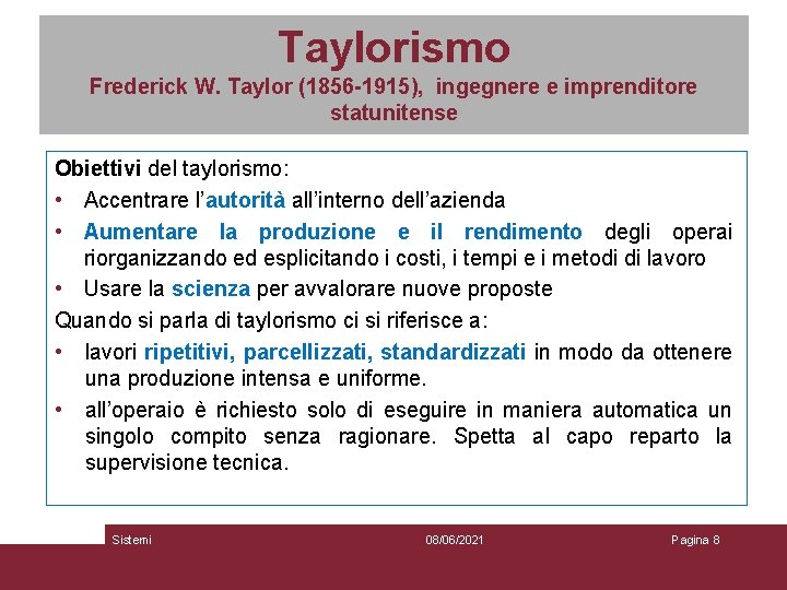 Taylorismo Frederick W. Taylor (1856 -1915), ingegnere e imprenditore statunitense Obiettivi del taylorismo: •