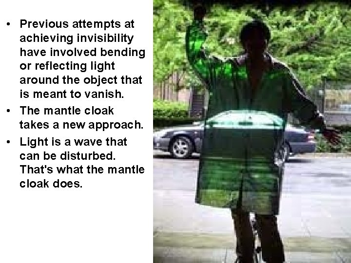  • Previous attempts at achieving invisibility have involved bending or reflecting light around