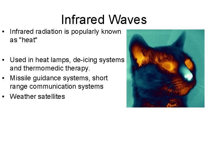 Infrared Waves • Infrared radiation is popularly known as "heat" • Used in heat
