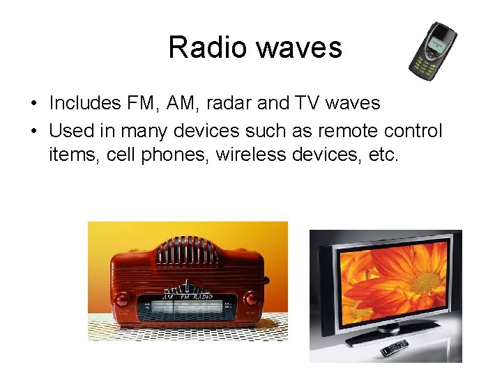 Radio waves • Includes FM, AM, radar and TV waves • Used in many