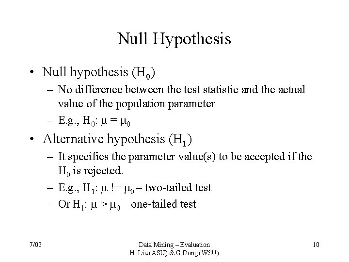 Null Hypothesis • Null hypothesis (H 0) – No difference between the test statistic