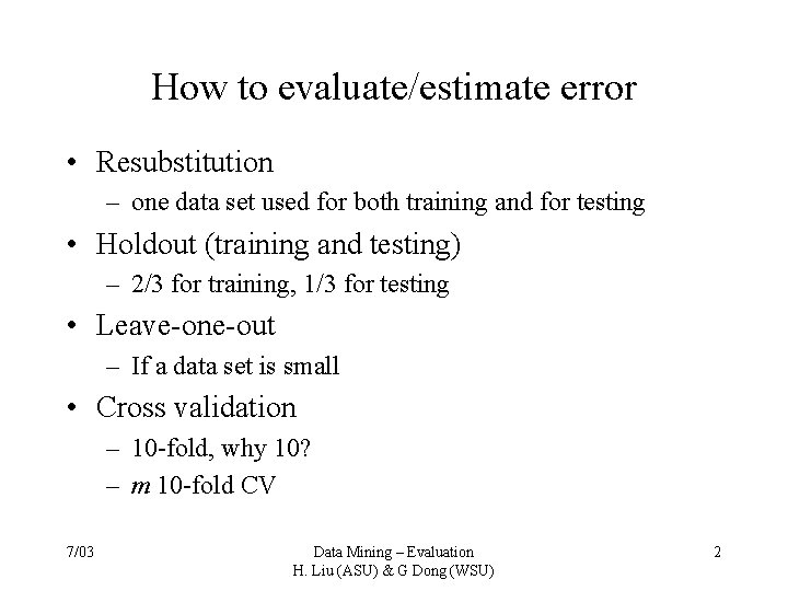 How to evaluate/estimate error • Resubstitution – one data set used for both training