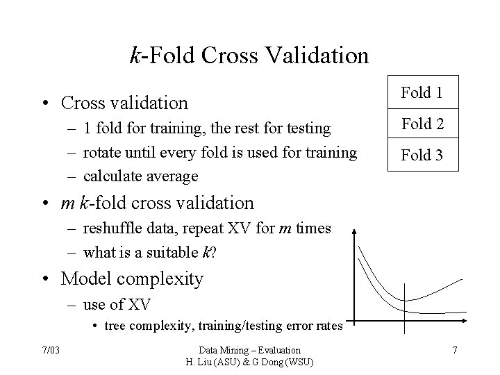 k-Fold Cross Validation • Cross validation – 1 fold for training, the rest for