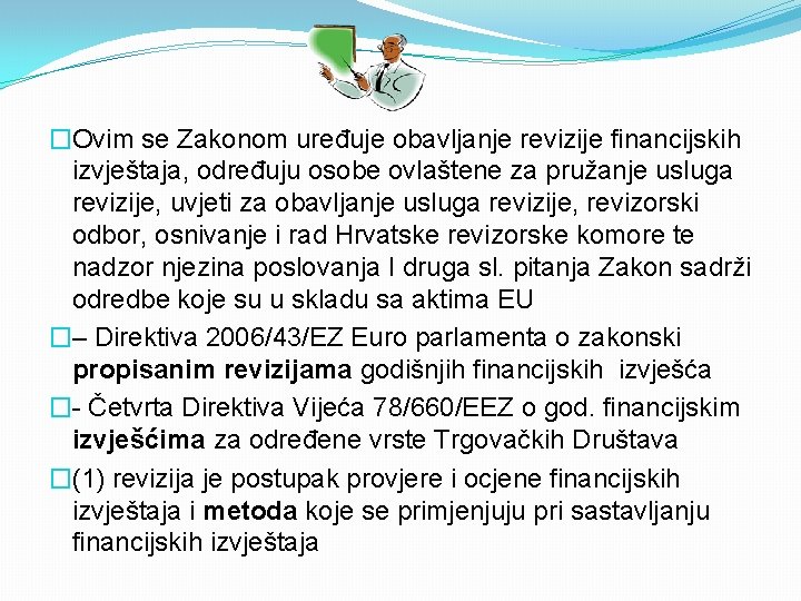 �Ovim se Zakonom uređuje obavljanje revizije financijskih izvještaja, određuju osobe ovlaštene za pružanje usluga