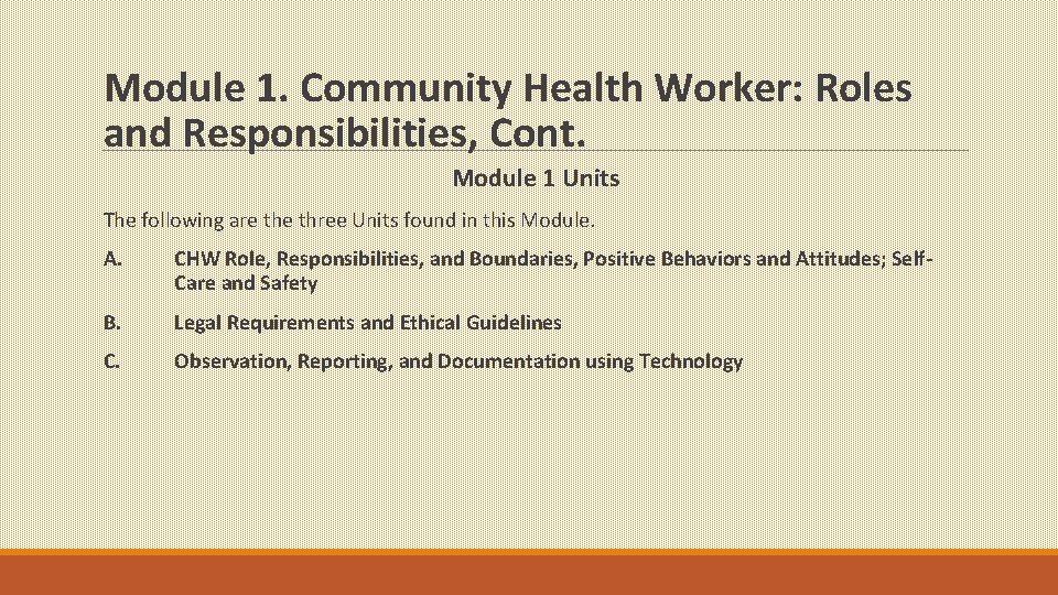 Module 1. Community Health Worker: Roles and Responsibilities, Cont. Module 1 Units The following