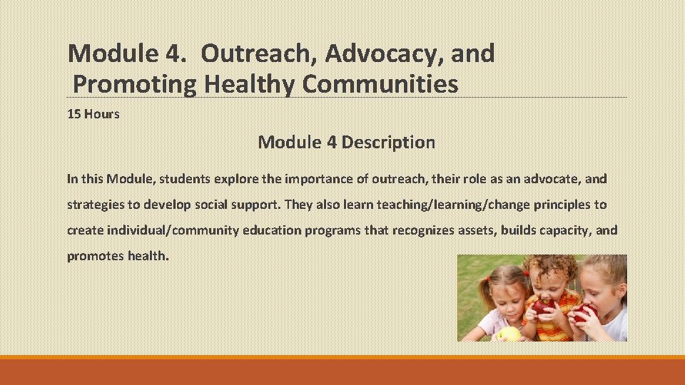 Module 4. Outreach, Advocacy, and Promoting Healthy Communities 15 Hours Module 4 Description In