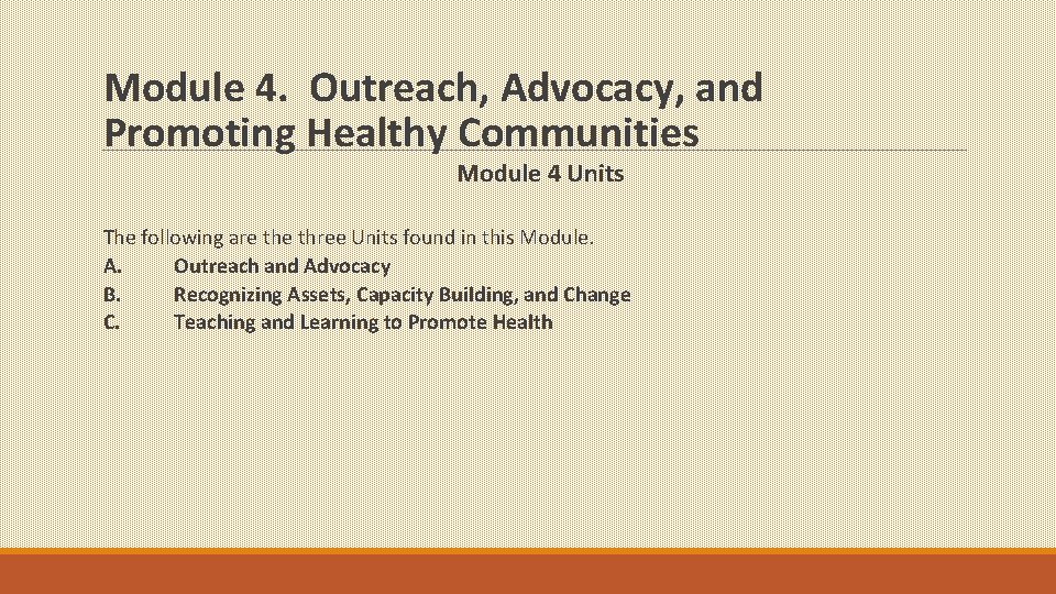 Module 4. Outreach, Advocacy, and Promoting Healthy Communities Module 4 Units The following are