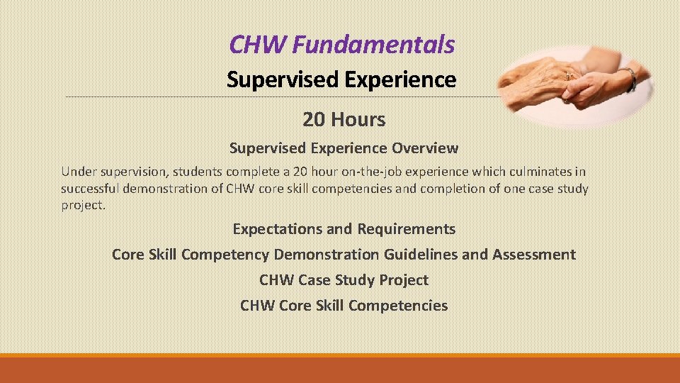 CHW Fundamentals Supervised Experience 20 Hours Supervised Experience Overview Under supervision, students complete a