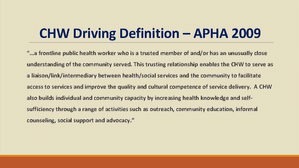 CHW Driving Definition – APHA 2009 “…a frontline public health worker who is a