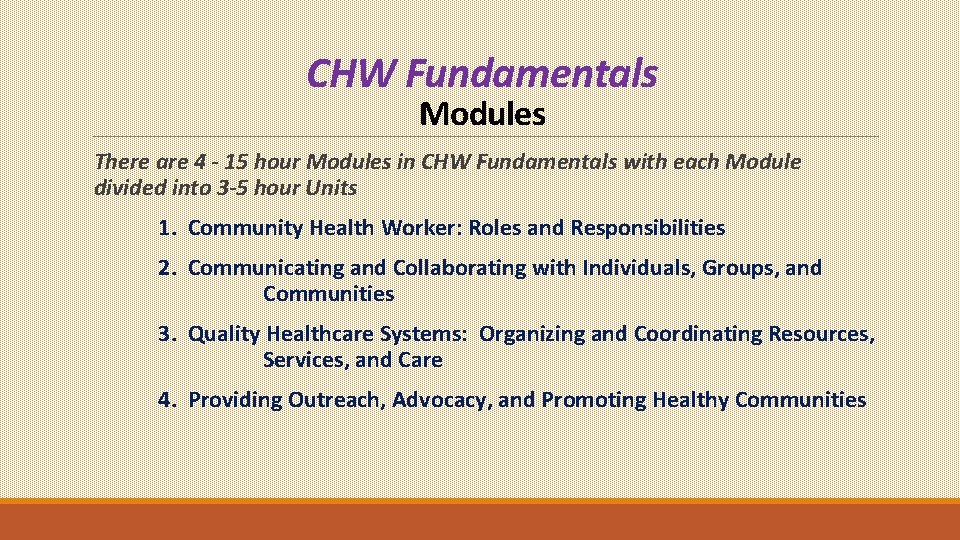 CHW Fundamentals Modules There are 4 - 15 hour Modules in CHW Fundamentals with