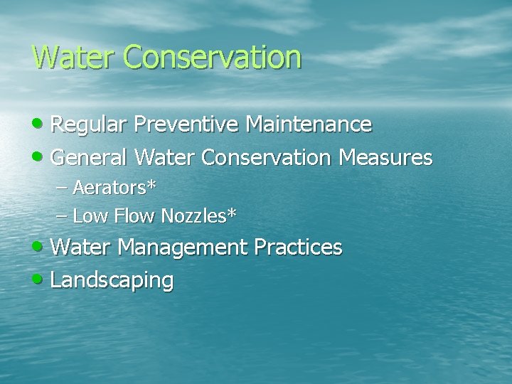 Water Conservation • Regular Preventive Maintenance • General Water Conservation Measures – Aerators* –