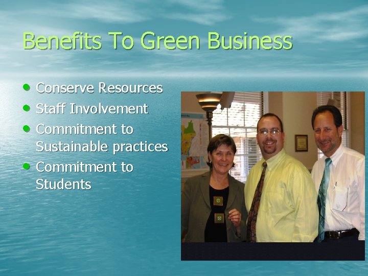 Benefits To Green Business • Conserve Resources • Staff Involvement • Commitment to •
