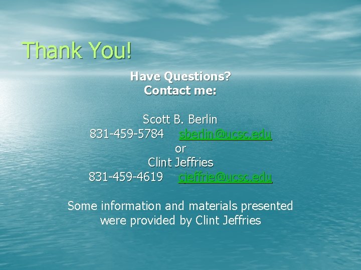 Thank You! Have Questions? Contact me: Scott B. Berlin 831 -459 -5784 sberlin@ucsc. edu