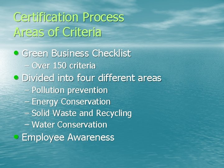 Certification Process Areas of Criteria • Green Business Checklist – Over 150 criteria •
