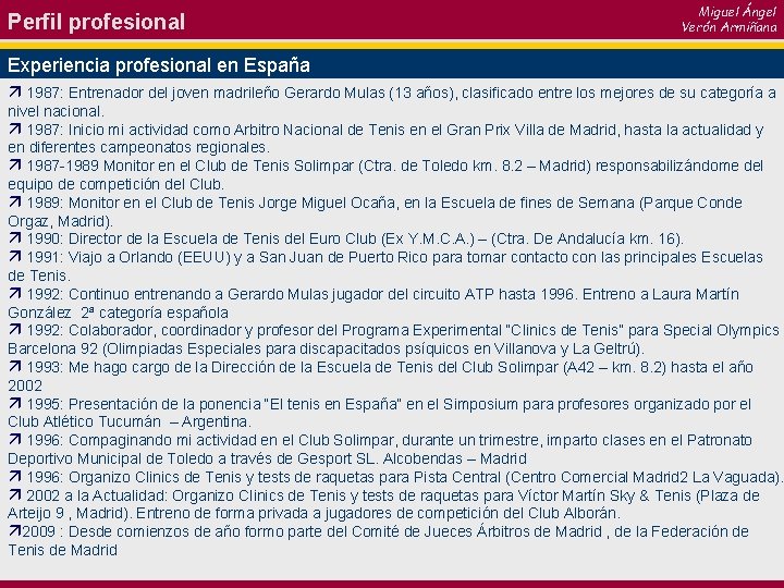 Miguel Ángel Verón Armiñana Perfil profesional Experiencia profesional en España ä 1987: Entrenador del