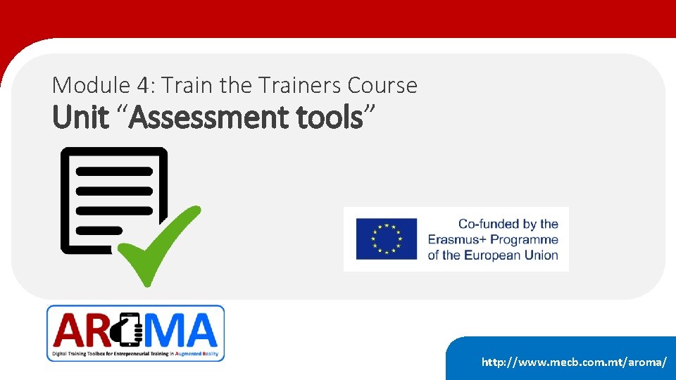 Module 4: Train the Trainers Course Unit “Assessment tools” http: //www. mecb. com. mt/aroma/