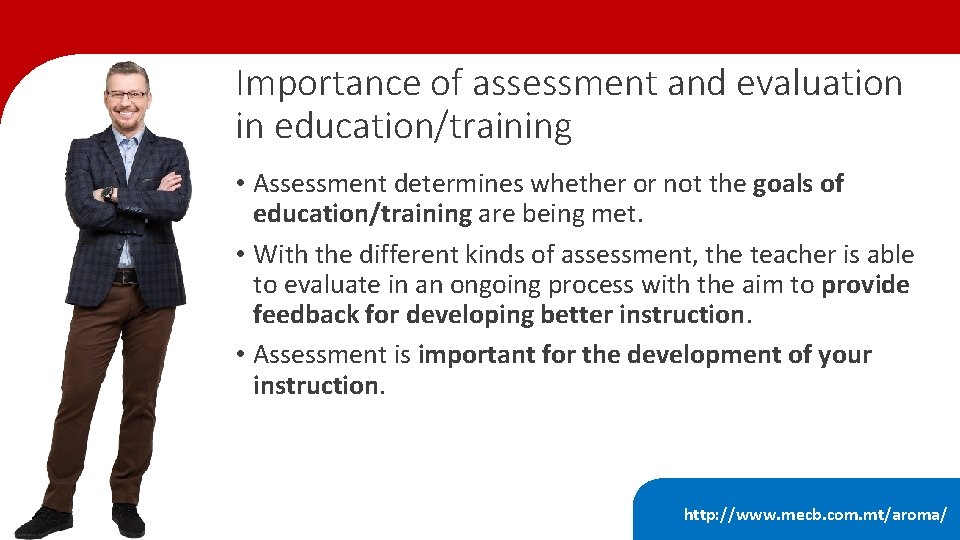 Importance of assessment and evaluation in education/training • Assessment determines whether or not the