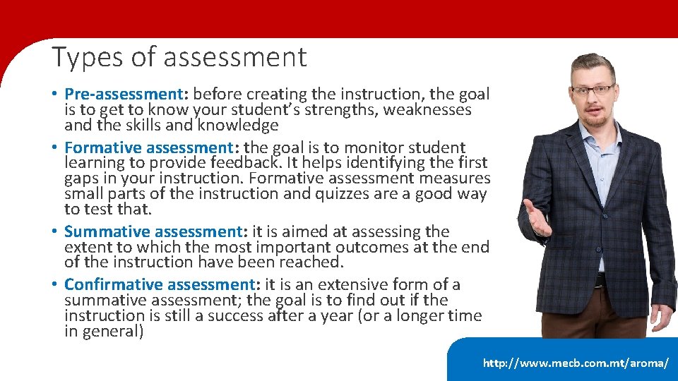 Types of assessment • Pre-assessment: before creating the instruction, the goal is to get