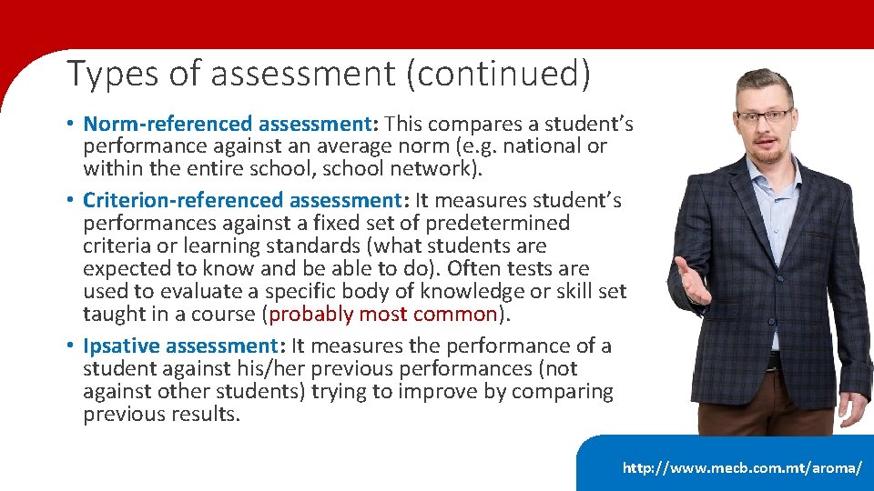Types of assessment (continued) • Norm-referenced assessment: This compares a student’s performance against an