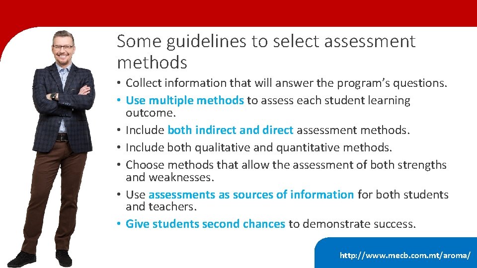 Some guidelines to select assessment methods • Collect information that will answer the program’s