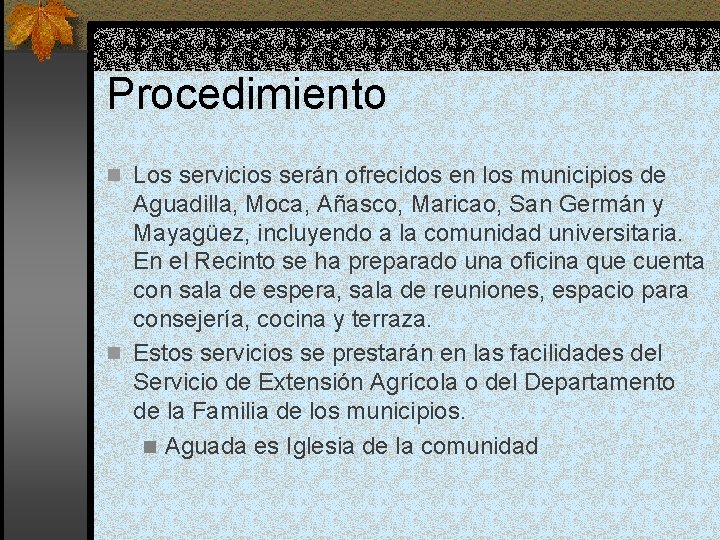 Procedimiento n Los servicios serán ofrecidos en los municipios de Aguadilla, Moca, Añasco, Maricao,